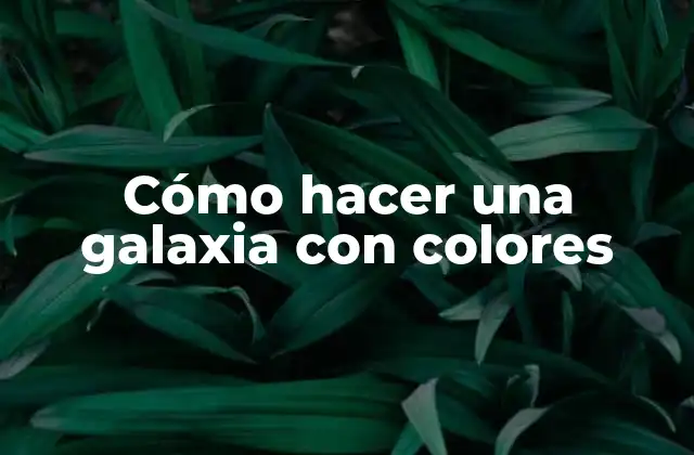 Cómo Hacer una Galaxia con Colores