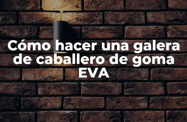 Cómo Hacer una Galera de Caballero de Goma Eva