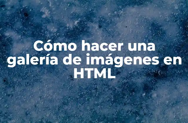 Cómo Hacer una Galería de Imágenes en Html