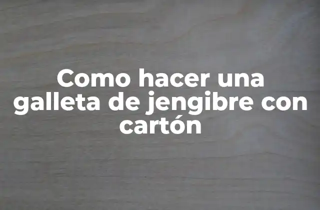 Como Hacer una Galleta de Jengibre con Cartón