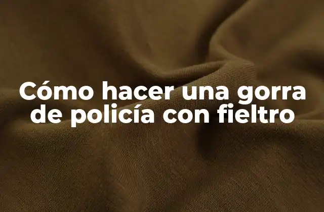 Cómo Hacer una Gorra de Policía con Fieltro