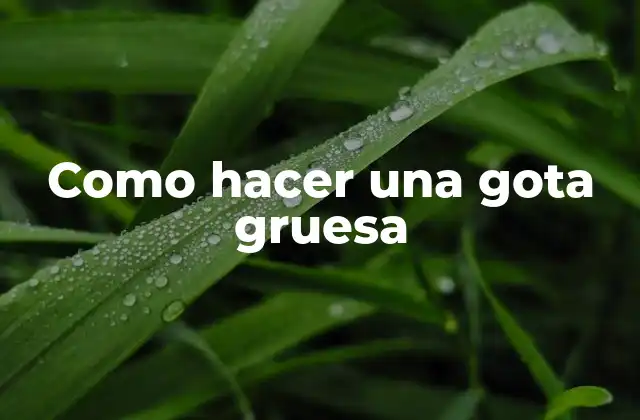 Como Hacer una Gota Gruesa