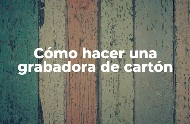 Cómo Hacer una Grabadora de Cartón