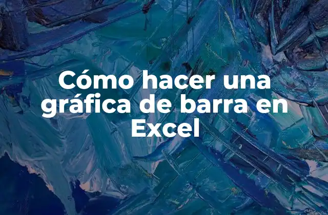 Cómo Hacer una Gráfica de Barra en Excel