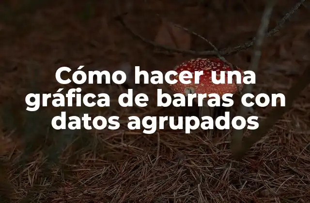 Cómo Hacer una Gráfica de Barras con Datos Agrupados