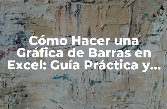 Cómo Hacer una Gráfica de Barras en Excel: Guía Práctica y Detallada
