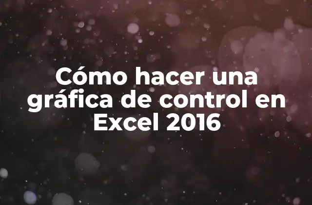 Cómo Hacer una Gráfica de Control en Excel 2016