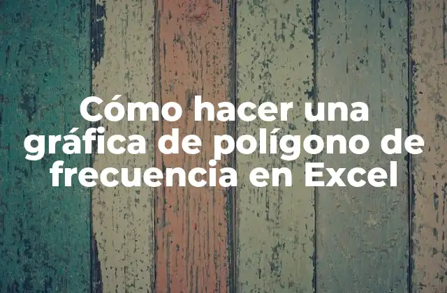 Cómo Hacer una Gráfica de Polígono de Frecuencia en Excel