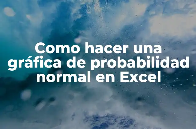Como Hacer una Gráfica de Probabilidad Normal en Excel