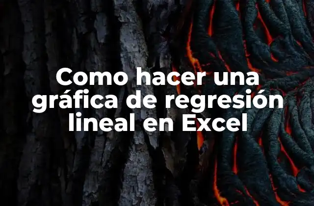 Como Hacer una Gráfica de Regresión Lineal en Excel