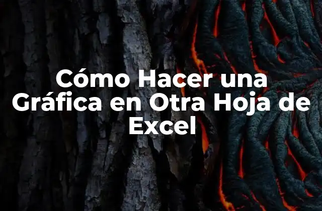 Cómo Hacer una Gráfica en Otra Hoja de Excel