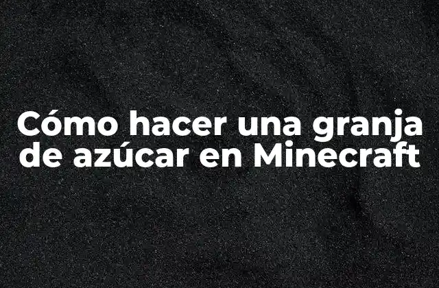 Cómo Hacer una Granja de Azúcar en Minecraft