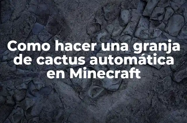 Como Hacer una Granja de Cactus Automática en Minecraft