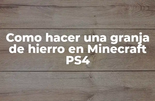 ¿Qué es una granja de hierro en Minecraft PS4?