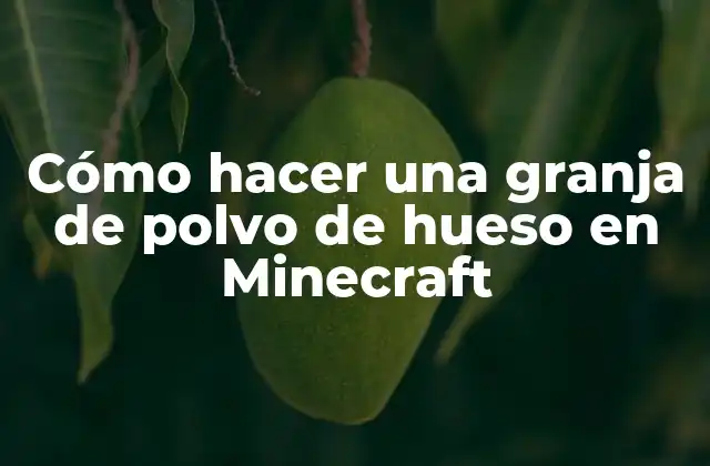 Cómo Hacer una Granja de Polvo de Hueso en Minecraft