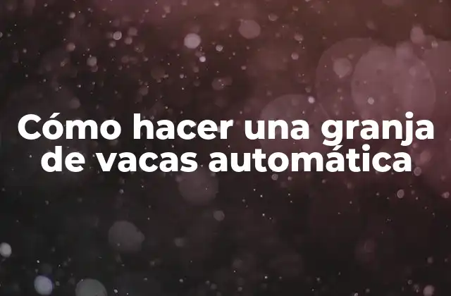 Cómo Hacer una Granja de Vacas Automática
