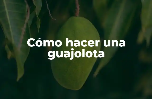 Cómo Hacer una Guajolota