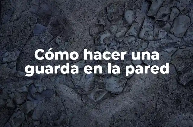 Cómo Hacer una Guarda en la Pared
