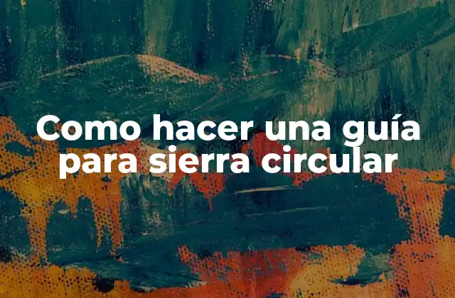Como Hacer una Guía para Sierra Circular