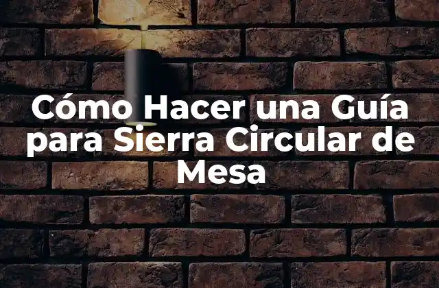 Cómo Hacer una Guía para Sierra Circular de Mesa