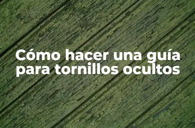 Cómo Hacer una Guía para Tornillos Ocultos