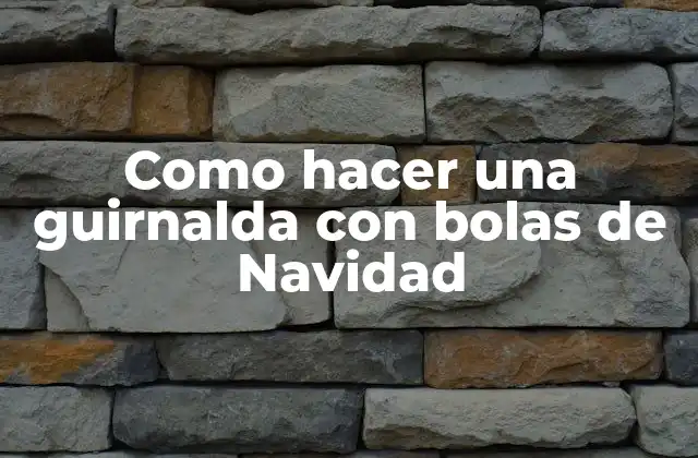 ¿Qué es una guirnalda de Navidad con bolas?