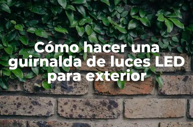 Cómo hacer una guirnalda de luces LED para exterior