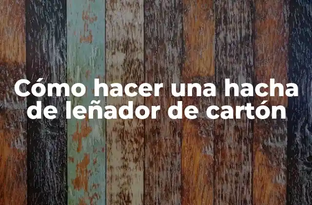 Cómo Hacer una Hacha de Leñador de Cartón