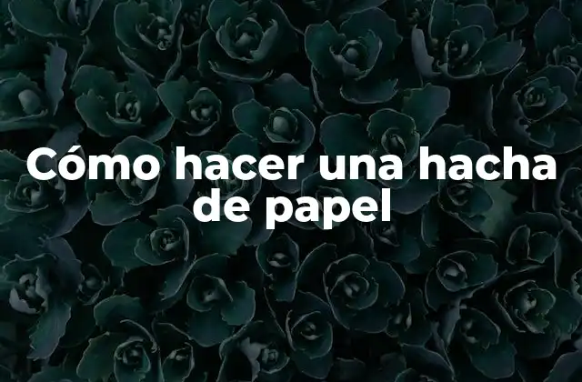 Cómo Hacer una Hacha de Papel