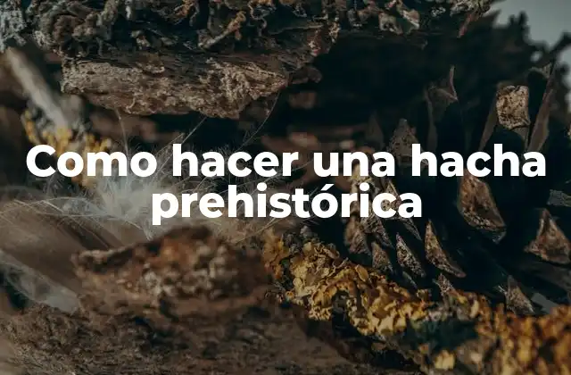 Como Hacer una Hacha Prehistórica