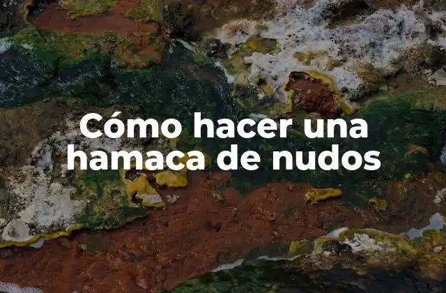 Cómo Hacer una Hamaca de Nudos