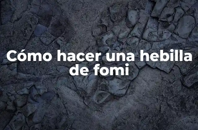 Cómo Hacer una Hebilla de Fomi