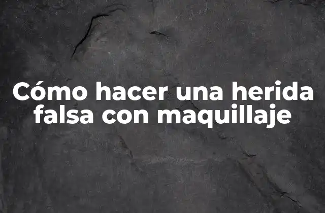 Cómo Hacer una Herida Falsa con Maquillaje