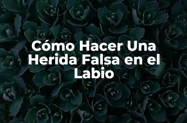 Cómo Hacer una Herida Falsa en el Labio