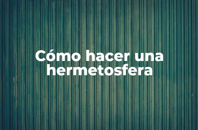 Cómo Hacer una Hermetosfera
