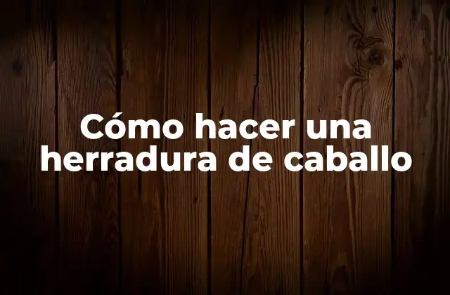 Cómo Hacer una Herradura de Caballo