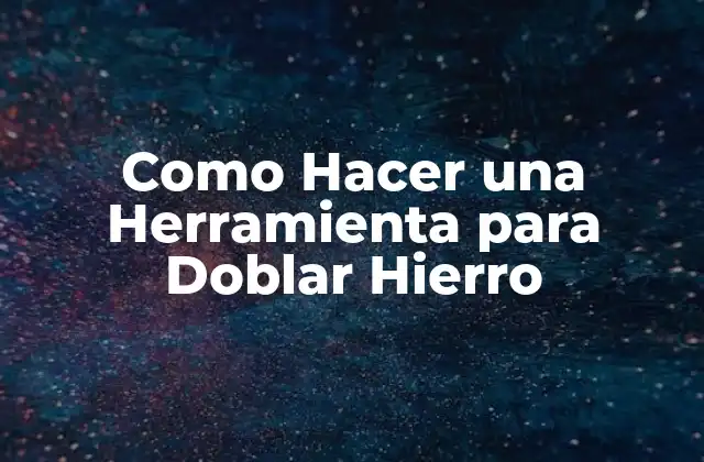 Como Hacer una Herramienta para Doblar Hierro