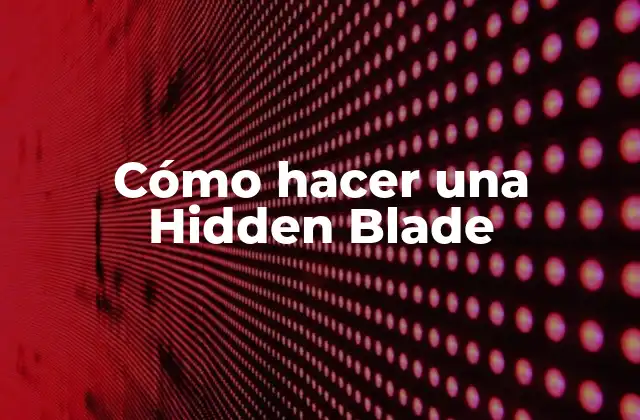 Cómo Hacer una Hidden Blade
