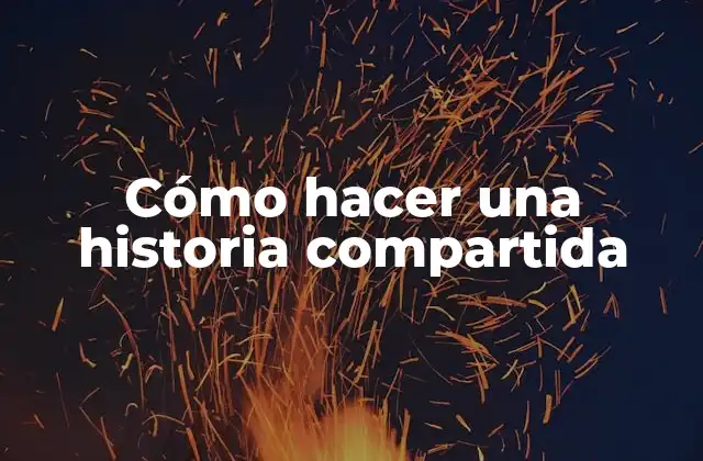 Cómo Hacer una Historia Compartida