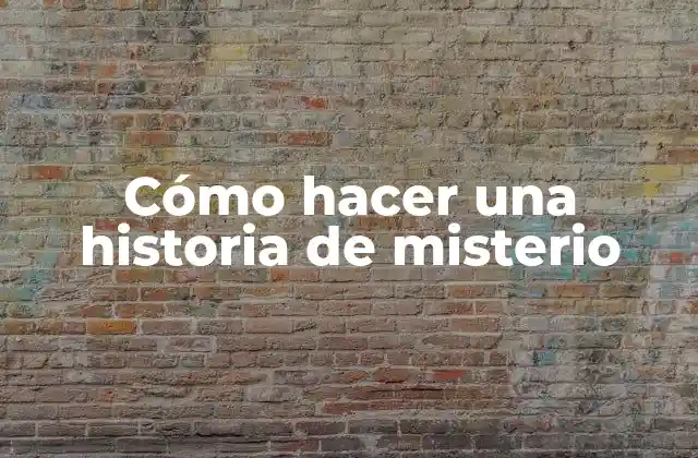 Cómo Hacer una Historia de Misterio