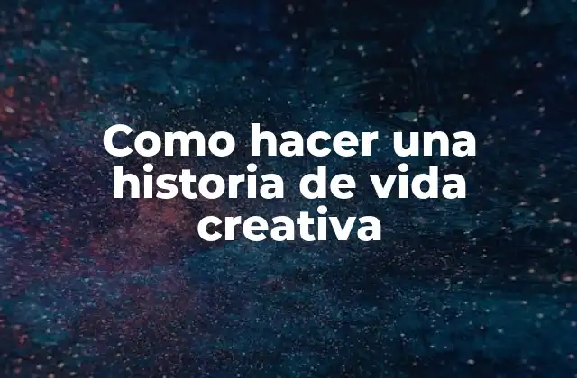Qué es una historia de vida creativa