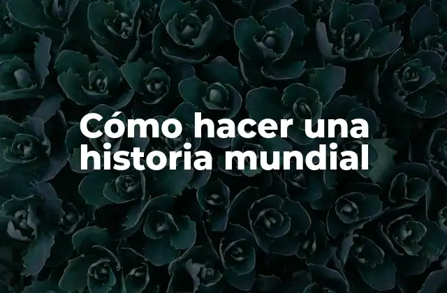 Cómo Hacer una Historia Mundial