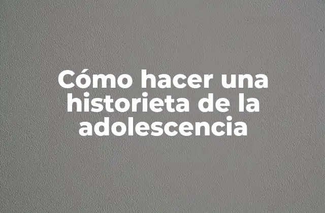 Cómo Hacer una Historieta de la Adolescencia