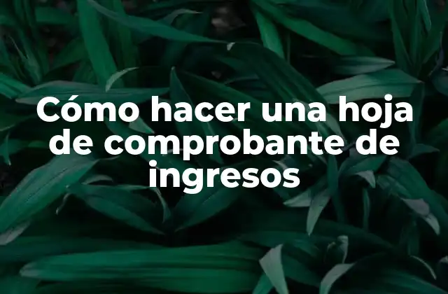 Cómo Hacer una Hoja de Comprobante de Ingresos