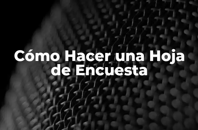 Cómo Hacer una Hoja de Encuesta