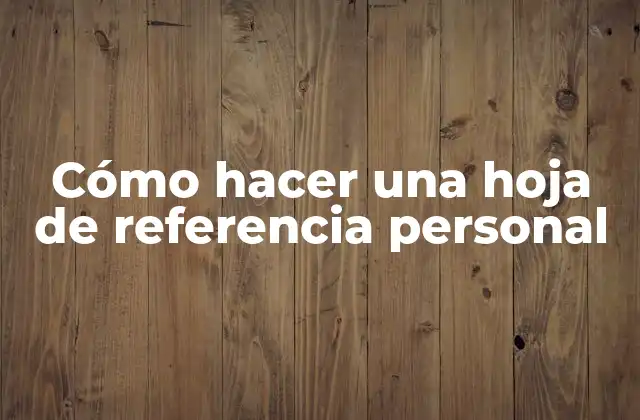 Cómo Hacer una Hoja de Referencia Personal 2 Cómo hacer una hoja de referencia personal