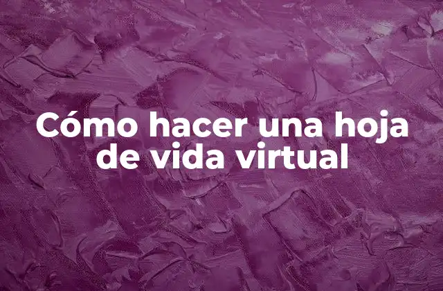 Cómo Hacer una Hoja de Vida Virtual