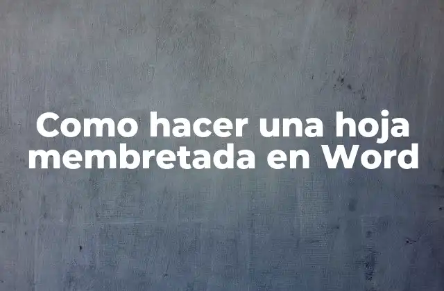 Como Hacer una Hoja Membretada en Word