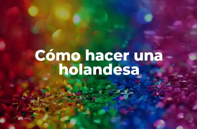 Cómo Hacer una Holandesa 2 ¿Qué es una holandesa?