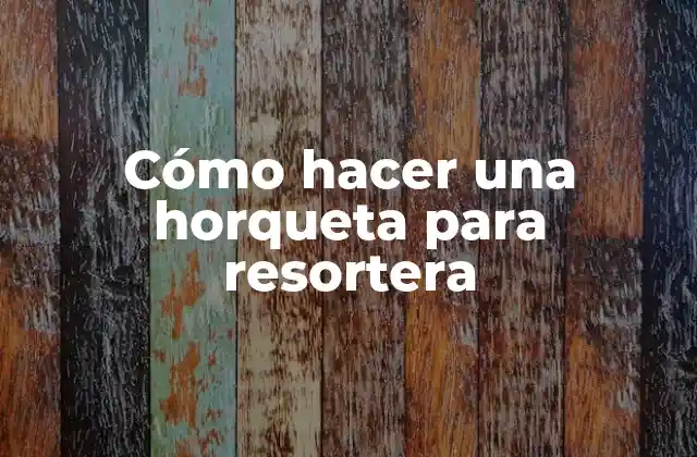 Cómo Hacer una Horqueta para Resortera